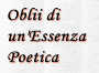 Oblii di 

un'Essenza

Poetica