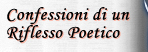 Confessioni di un 

Riflesso Poetico