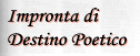 Impronta di

Destino Poetico