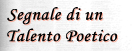 Segnale di un

Talento Poetico